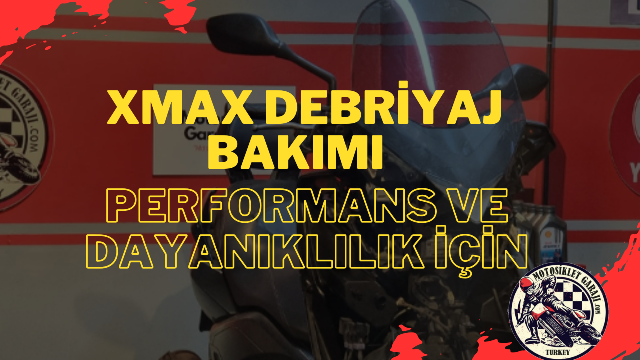 Yamaha XMAX Debriyaj Bakımı: Performans ve Dayanıklılık İçin İpuçları