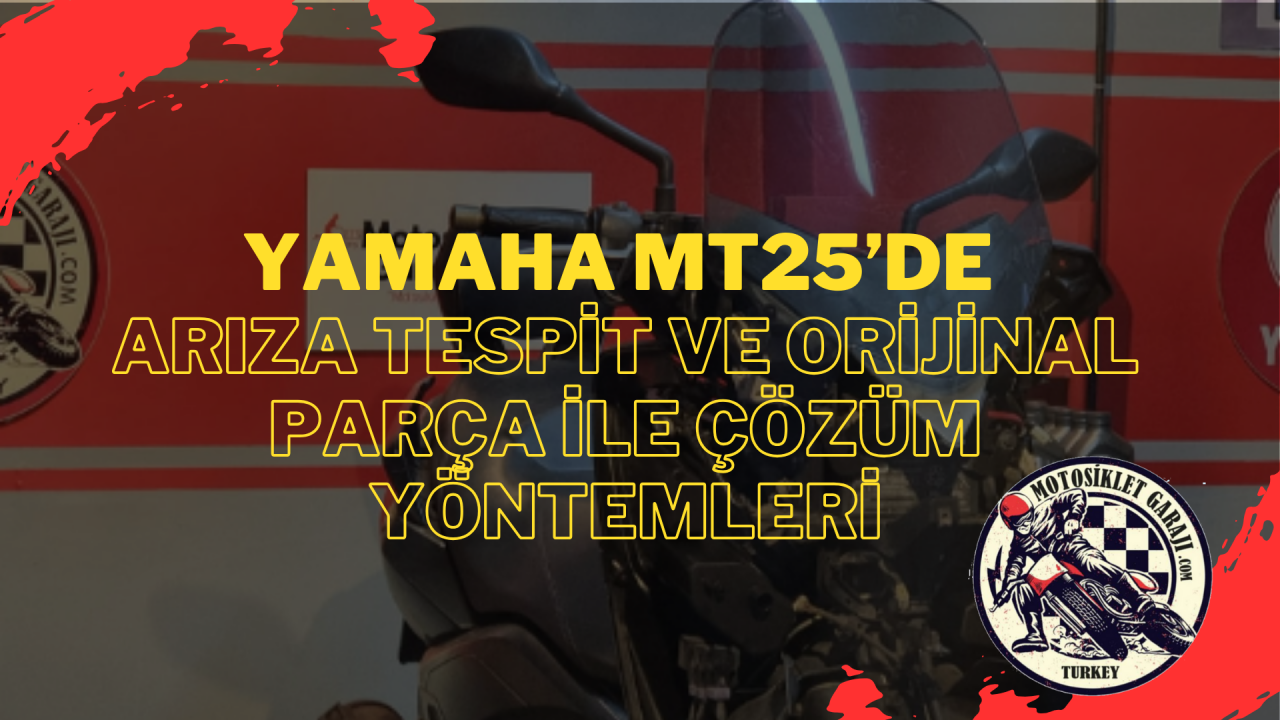 Yamaha MT25’de Arıza Tespit ve Orijinal Parça ile Çözüm Yöntemleri