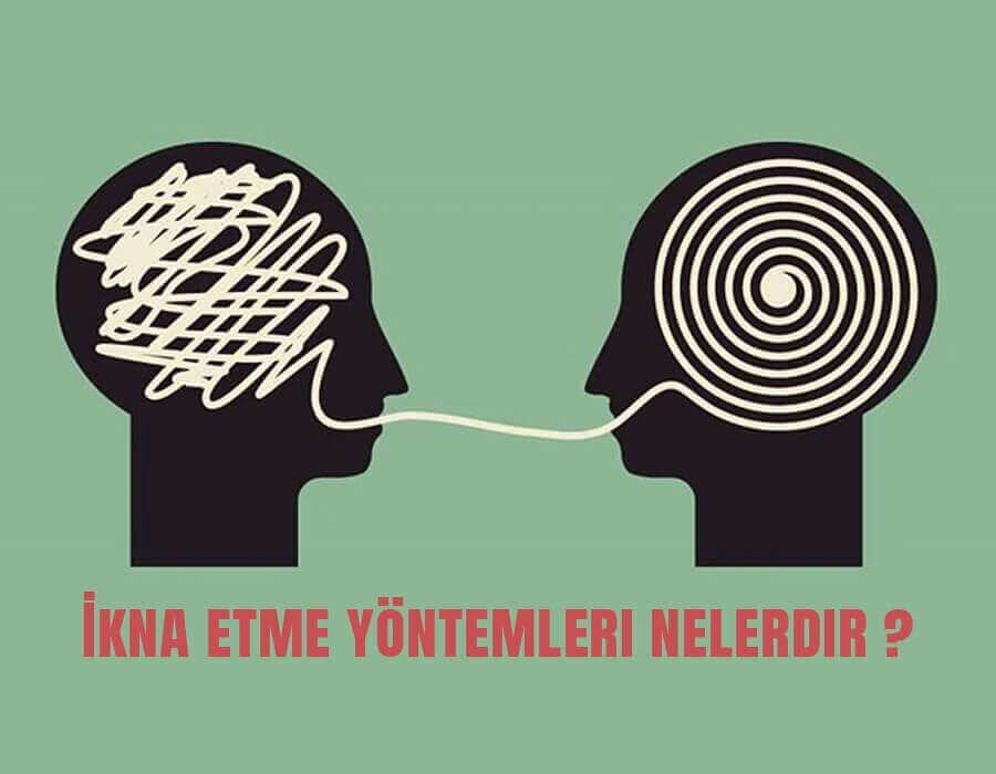 İkna Etme Yöntemleri Nelerdir?