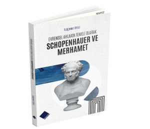 EVRENSEL AHLAKIN TEMELİ OLARAK SCHOPENHAUER VE MERHAMET