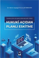 Teknolojik Gelişmelerin Negatif Yönü: Hukuki Açıdan Planlı Eskitme