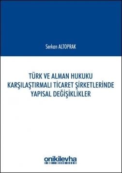 Türk ve Alman Hukuku Karşılaştırmalı Ticaret Şirketlerinde Yapısal Değişiklikler