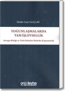 Avrupa Birliği ve Türk Rekabet Hukuku Kapsamında Yoğunlaşmalarda Tam İşlevsellik