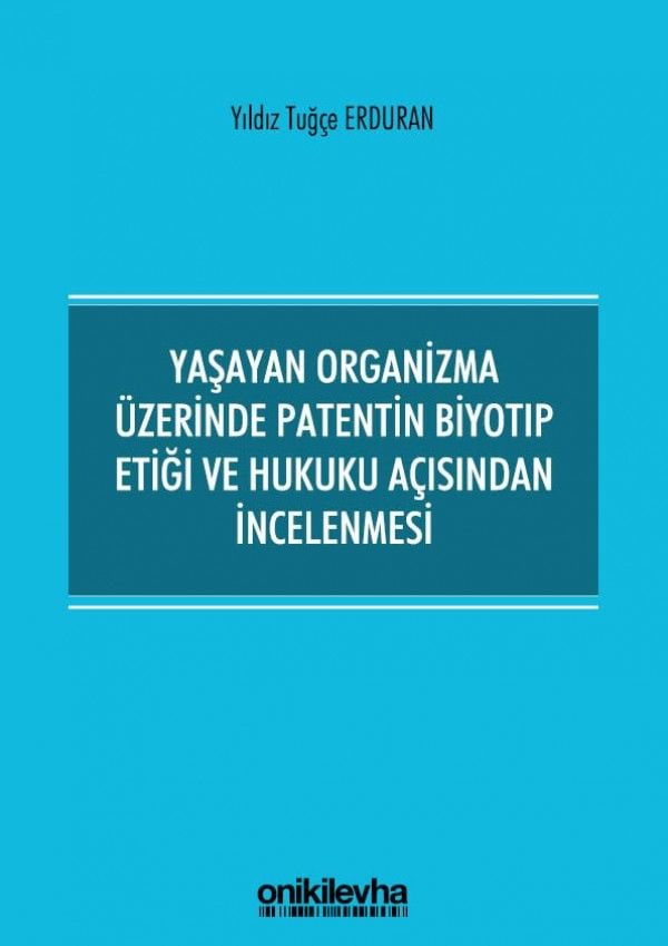 Yaşayan Organizma Üzerinde Patentin Biyotıp Etiği ve Hukuku Açısından İncelenmesi