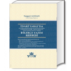 İdari Yargıda Uyuşmazlığın Başlangıcından Sona Ermesine Kadar, Yargılamanın Tüm Aşamalarıyla İlgili Dilekçe Yazım Rehberi