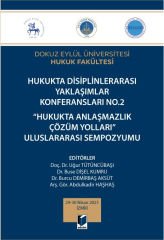 Hukukta Disiplinlerarası Yaklaşımlar Konferansları No.2 Hukukta Anlaşmazlık Çözüm Yolları Uluslararası Sempozyumu 29-30 Nisan 2021 İzmi