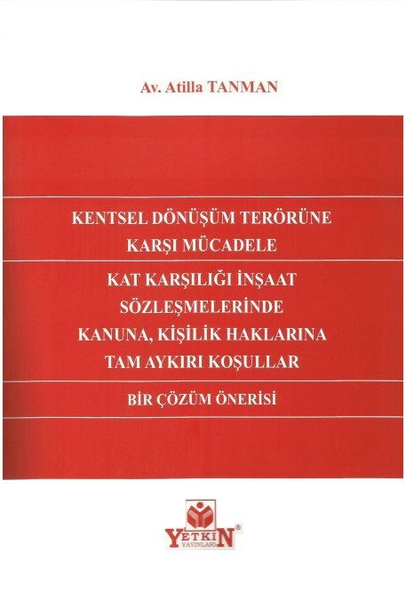 Kentsel Dönüşüm Terörüne Karşı Mücadele Kat Karşılığı İnşaat Sözleşmelerinde Kanuna, Kişilik Haklarına Tam Aykırı Koşullar Bir Çözüm Önerisi