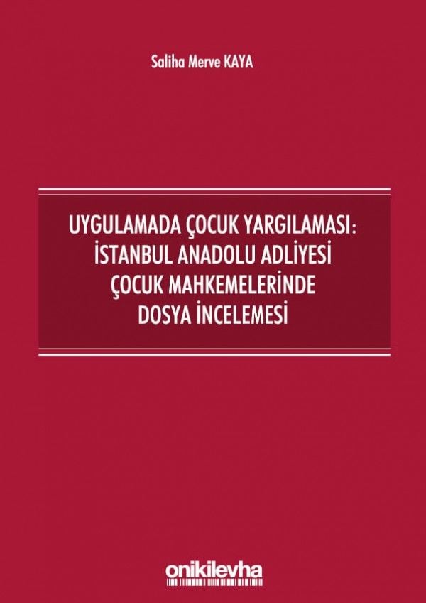 Uygulamada Çocuk Yargılaması: İstanbul Anadolu Adliyesi Çocuk Mahkemelerinde Dosya İncelemesi