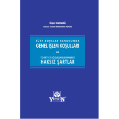 Türk Borçlar Kanununda Genel İşlem Koşulları ve Tüketici Sözleşmelerindeki Haksız Şartlar