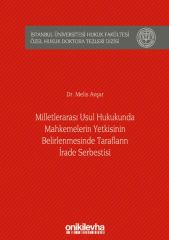 Milletlerarası Usul Hukukunda Mahkemelerin Yetkisinin Belirlenmesinde Tarafların İrade Serbestisi