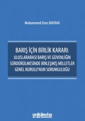 Barış İçin Birlik Kararı: Uluslararası Barış ve Güvenliğin Sürdürülmesinde Birleşmiş Milletler Genel Kurulu'nun Sorumluluğu