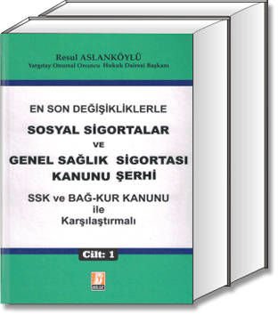 Sosyal Sigortalar ve Genel Sağlık Sigortası Kanunu Şerhi (SSK ve BAĞ-KUR Kanunu İle Karşılaştırmalı)