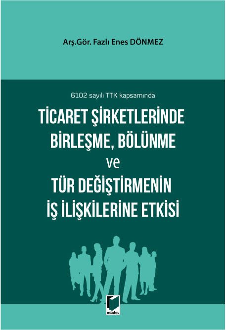 Ticaret Şirketlerinde Birleşme, Bölünme ve Tür Değiştirmenin İş İlişkilerine Etkisi