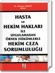 Hasta ve Hekim Hakları İle Uygulamadan Örnek Hükümlerle Hekim Ceza Sorumluluğu