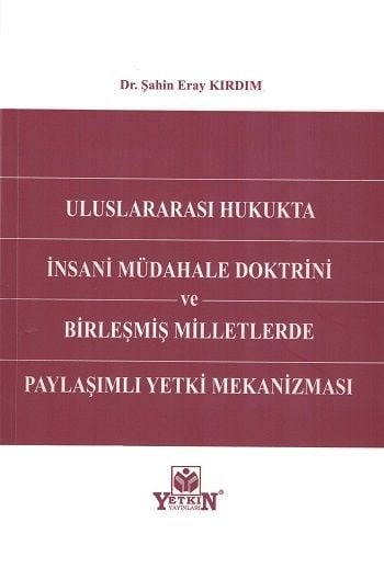 Uluslararası Hukukta İnsani Müdahale Doktrini ve Birleşmiş Milletlerde Paylaşımlı Yetki Mekanizması