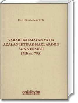 Yararı Kalmayan Ya Da Azalan İrtifak Haklarının Sona Ermesi (MK m. 785)