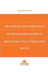 DIE PUBLIZITÄTSWIRKUNGEN DES HANDELSREGISTERS IM DEUTSCHEN UND TÜRKISCHEN RECHT