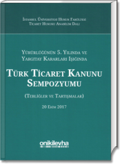 Türk Ticaret Kanunu Sempozyumu (Tebliğler ve Tartışmalar) (20 Ekim 2017)