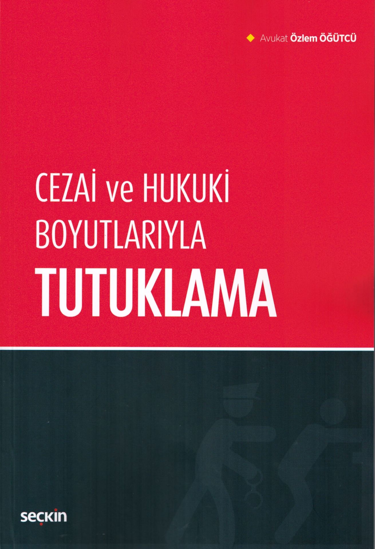 Cezai ve Hukuki Boyutlarıyla Tutuklama