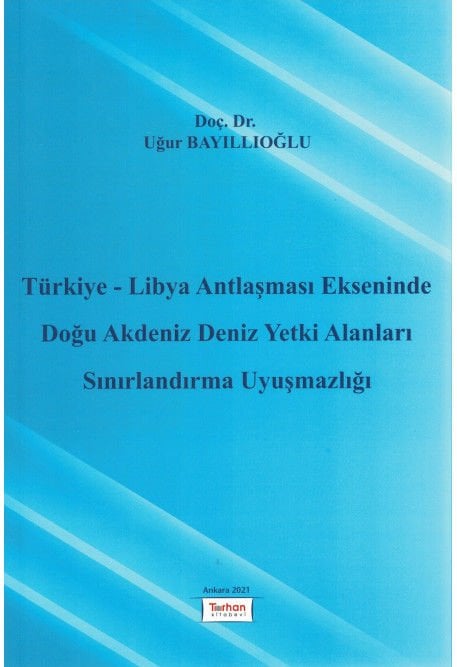 Türkiye - Libya Antlaşması Ekseninde Doğu Akdeniz Deniz Yetki Alanları Sınırlandırma Uyuşmaz