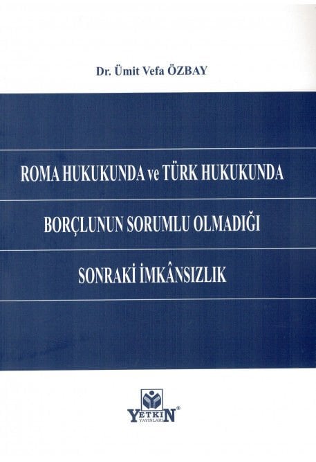 Roma Hukukunda ve Türk Hukukunda Borçlunun Sorumlu Olmadığı Sonraki İmkânsızlık