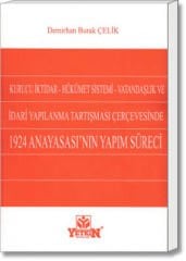 Kurucu İktidar, Hükümet Sistemi, Vatandaşlık ve İdari Yapılanma Tartışması Çerçevesinde 1924 Anayasası’nın Yapım Süreci