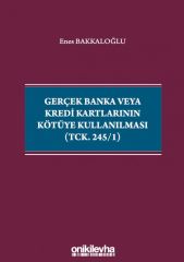 Gerçek Banka veya Kredi Kartlarının Kötüye Kullanılması (TCK. 245/1)