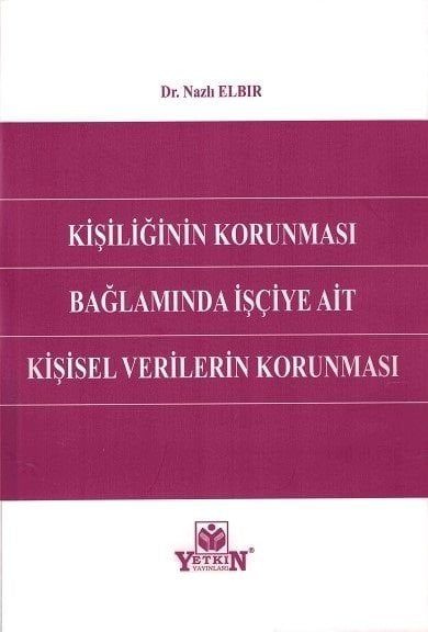 Kişiliğin Korunması Bağlamında İşçiye Ait Kişisel Verilerin Korunması