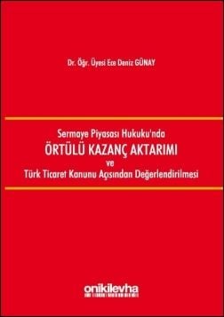 Sermaye Piyasası Hukuku'nda Örtülü Kazanç Aktarımı ve Türk Ticaret Kanunu Açısından Değerlendirilmesi