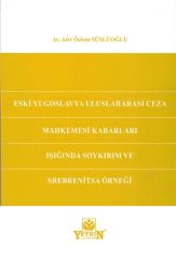 Eski Yugoslavya Uluslararası Ceza Mahkemesi Kararları Işığında Soykırım ve Srebrenitsa Örneğİ