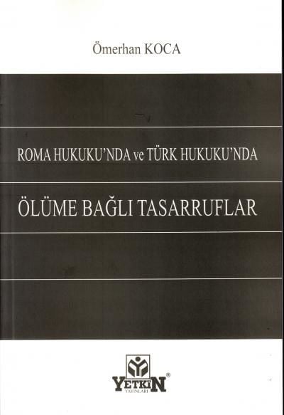 Roma Hukuku'nda ve Türk Hukuku'nda Ölüme Bağlı Tasarruflar