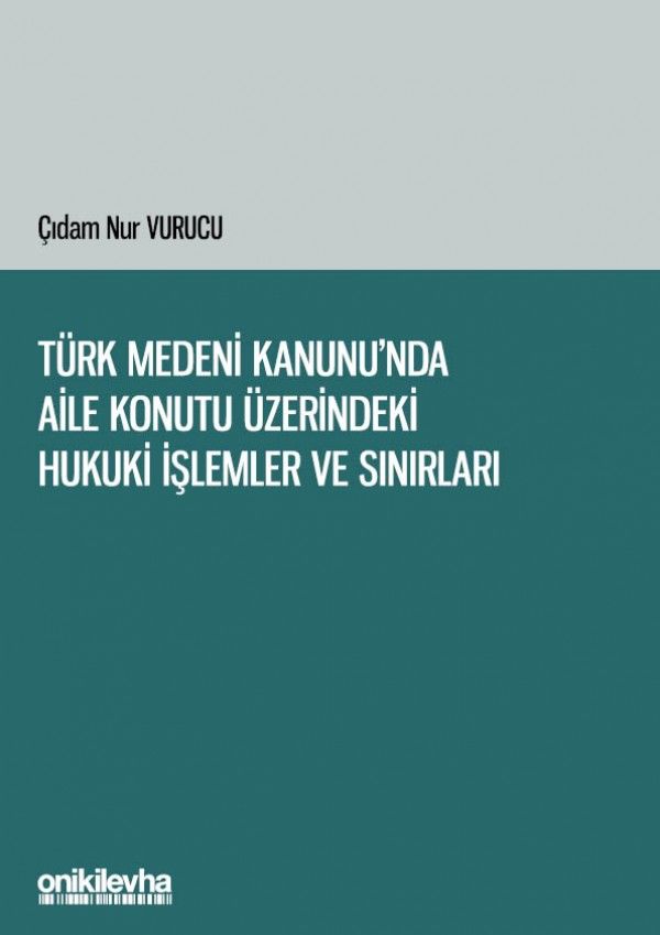 Türk Medeni Kanunu'nda Aile Konutu Üzerindeki Hukuki İşlemler ve Sınırları