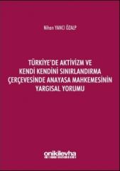 Türkiye'de Aktivizm ve Kendi Kendini Sınırlandırma Çerçevesinde Anayasa Mahkemesinin Yargısal Yorumu