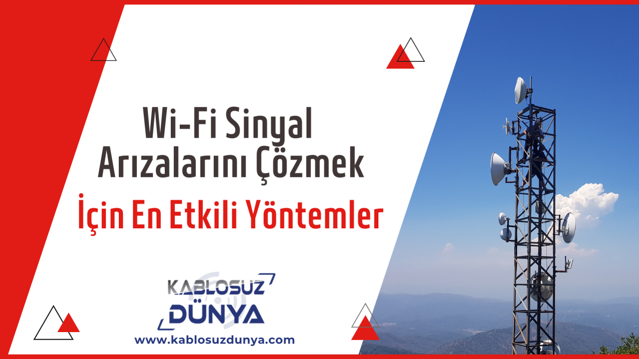 Wi-Fi Sinyal Arızalarını Çözmek İçin En Etkili Yöntemler