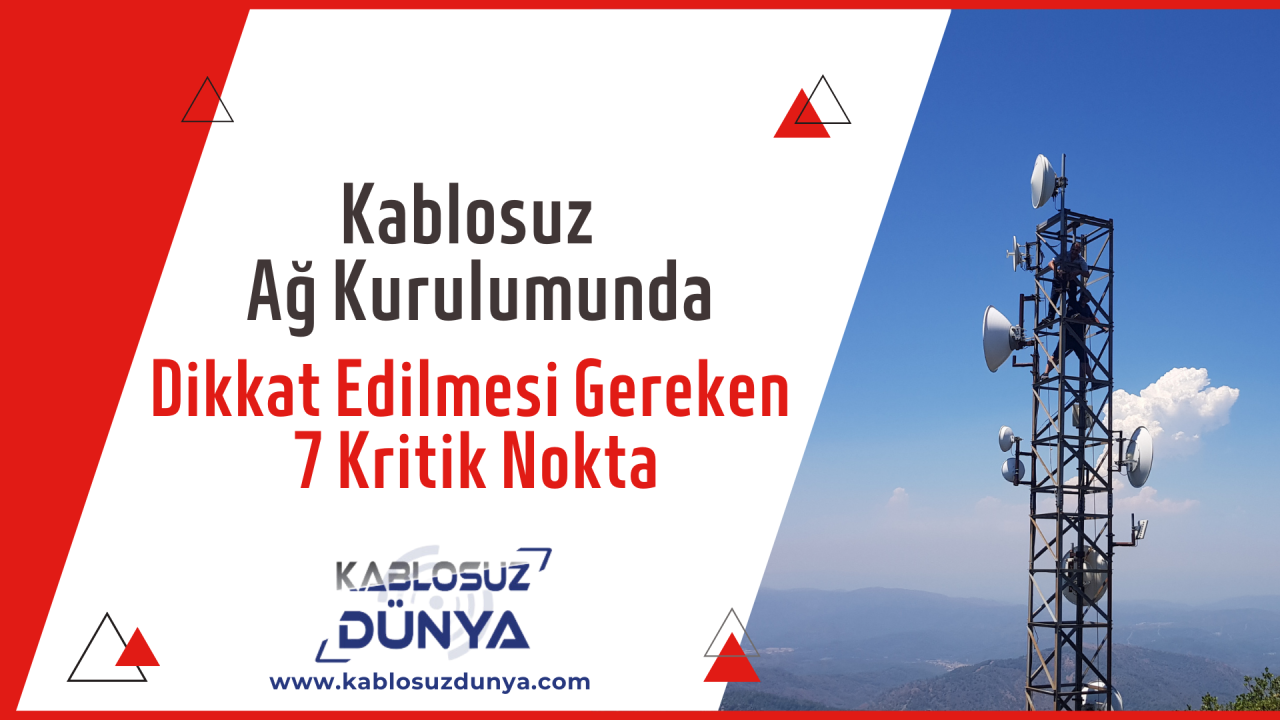 Kablosuz Ağ Kurulumunda Dikkat Edilmesi Gereken 7 Kritik Nokta