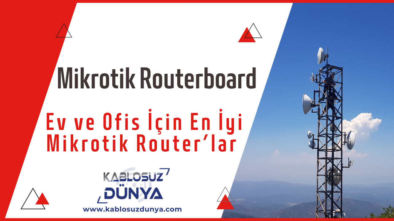 Mikrotik Routerboard: Ev ve Ofis İçin En İyi Mikrotik Router’lar