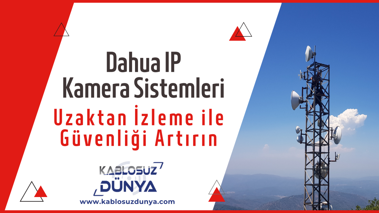 Dahua IP Kamera Sistemleri: Uzaktan İzleme ile Güvenliği Artırın