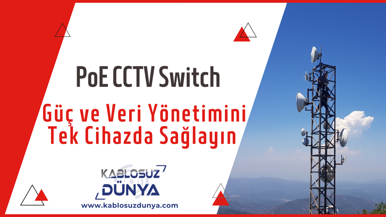 PoE CCTV Switch: Güç ve Veri Yönetimini Tek Cihazda Sağlayın