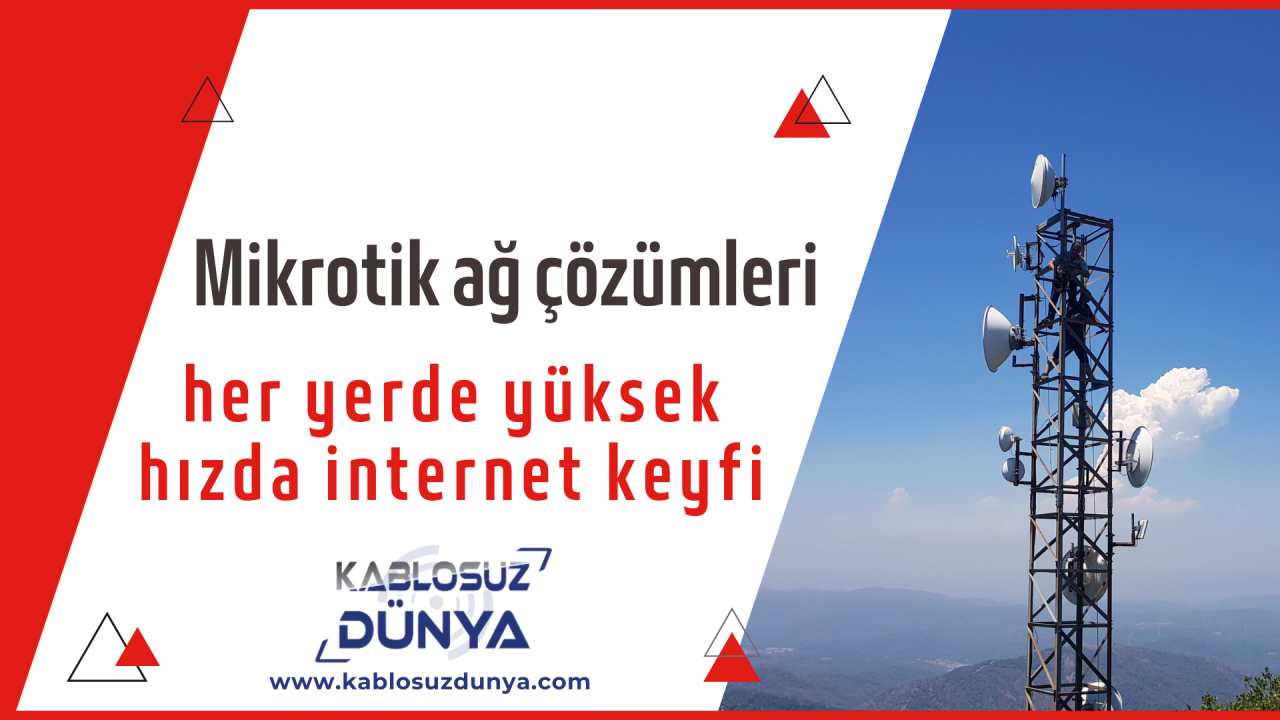 Mikrotik ağ çözümleri ile evde ya da ofiste yüksek hızda internet keyfi