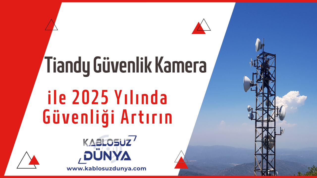 Tiandy Güvenlik Kameraları ile 2025 Yılında Güvenliği Artırın