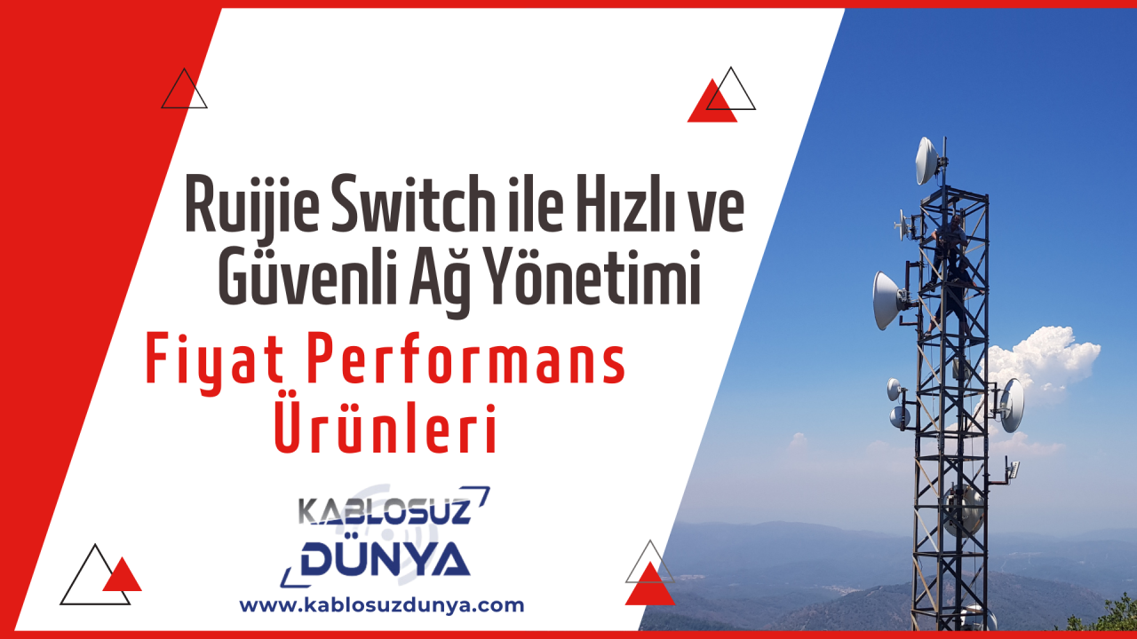 Ruijie Switch ile Hızlı ve Güvenli Ağ Yönetimi: Fiyat Performans Ürünleri