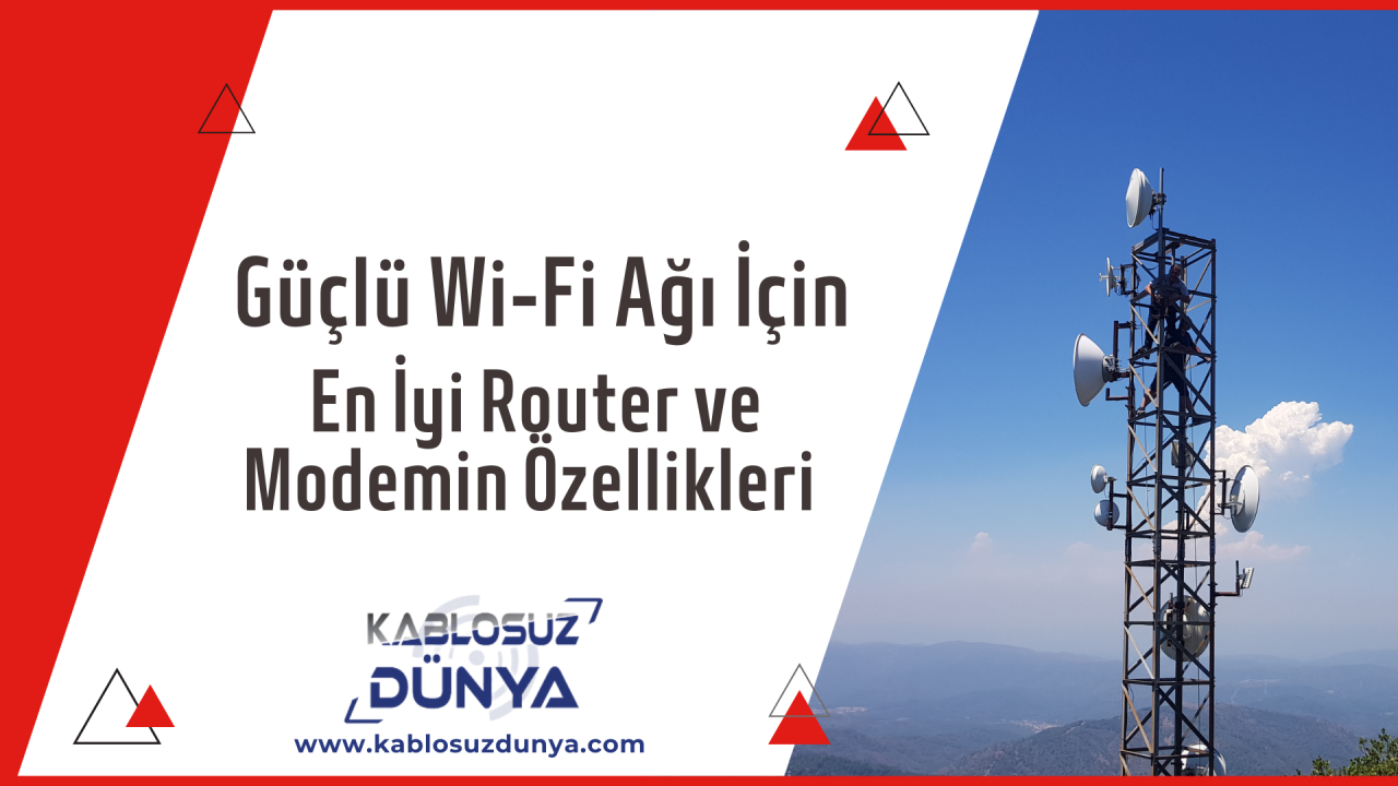 Güçlü Wi-Fi Ağı İçin İhtiyacınız Olan En İyi Router ve Modemin Özellikleri