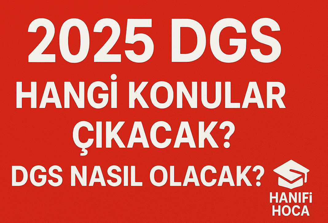 2025 DGS Nasıl Olacak? DGS'de Hangi Konular Çıkacak?