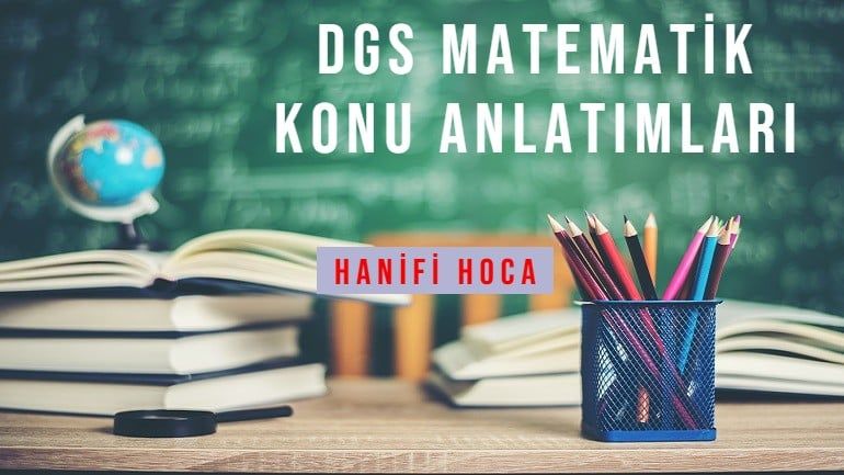 DGS MATEMATİK KONU ANLATIM VİDEOLARI VE SORU ÇÖZÜMLERİ