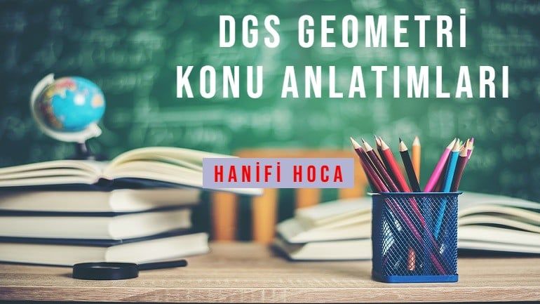 DGS GEOMETRİ KONU ANLATIM VİDEOLARI VE SORU ÇÖZÜMLERİ