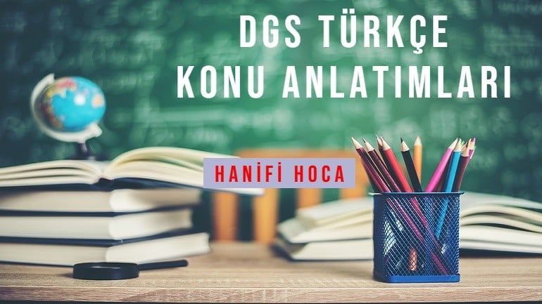 DGS TÜRKÇE KONU ANLATIM VİDEOLARI VE SORU ÇÖZÜMLERİ