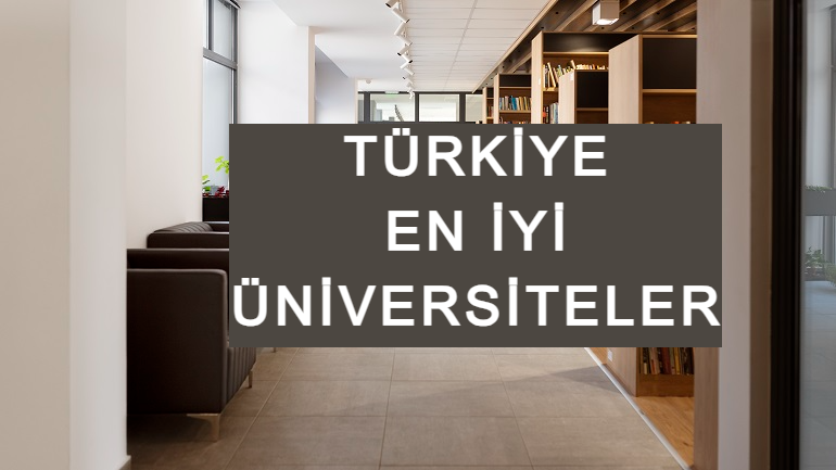 TÜRKİYE'NİN EN İYİ ÜNİVERSİTELERİ 2024