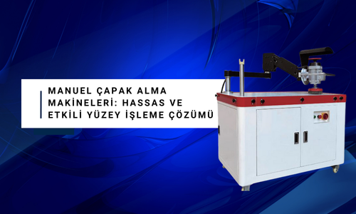 Manuel Çapak Alma Makineleri: Hassas ve Etkili Yüzey İşleme Çözümü