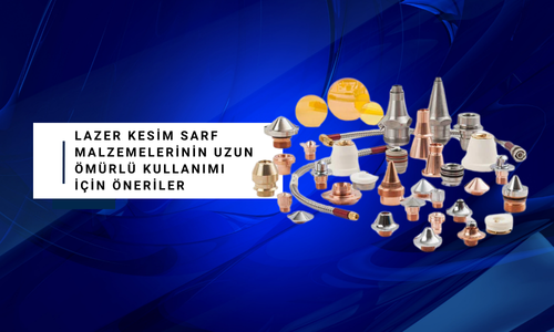 Lazer Kesim Sarf Malzemelerinin Uzun Ömürlü Kullanımı  İçin Öneriler