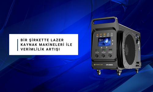 Bir Şirkette Lazer Kaynak Makineleri ile Verimlilik Artışı